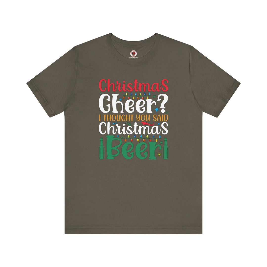 Christmas Cheer? I thought You Said Christmas Beer T-Shirt