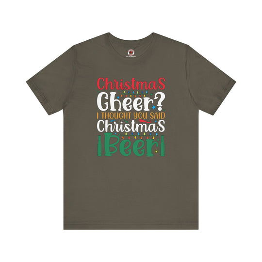 Christmas Cheer? I thought You Said Christmas Beer T-Shirt