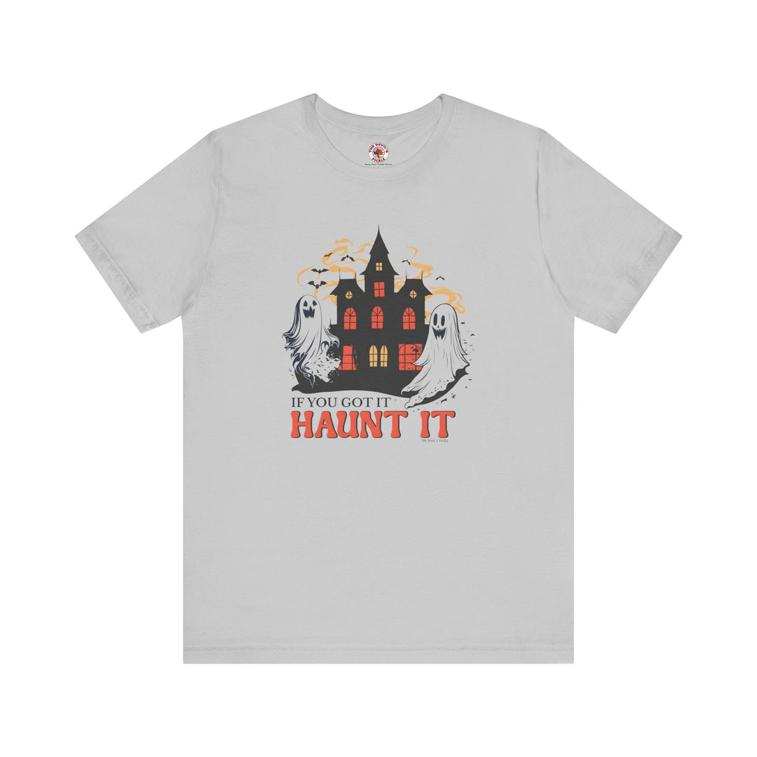 If You Got It Haunt It T-Shirt