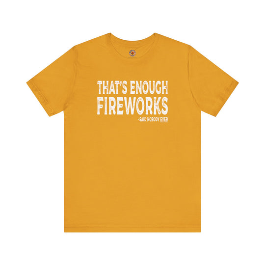 That's Enough Fireworks T-Shirt