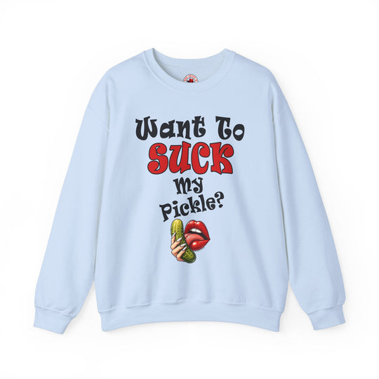 Want To Suck My Pickle Crewneck Sweatshirt