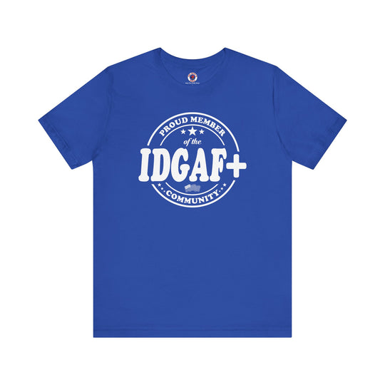 Proud Member of The IDGAF+ Community T-Shirt