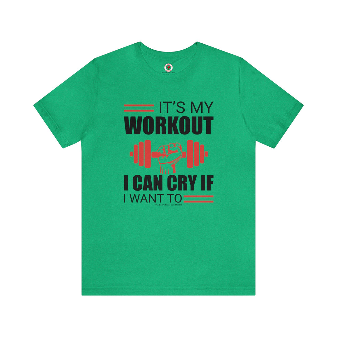 It's My Workout I Can Cry If I Want To T-Shirt