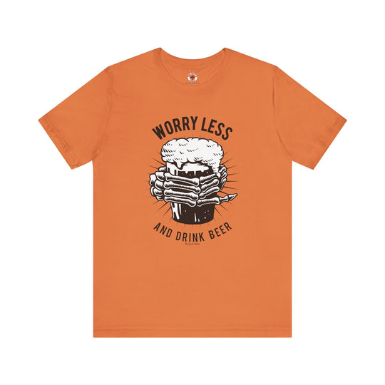 Worry Less and Drink Beer T-Shirt