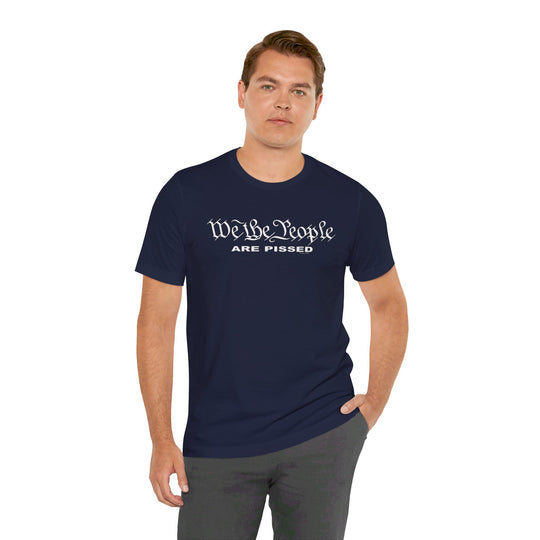 We The People Are Pissed T-Shirt