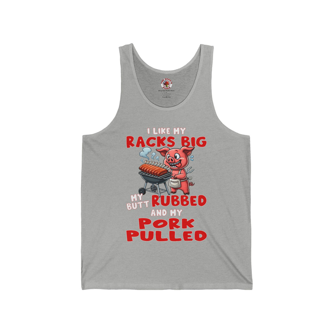 I Like My Racks Big My Butt Rubbed and My Pork Pulled Tank Top