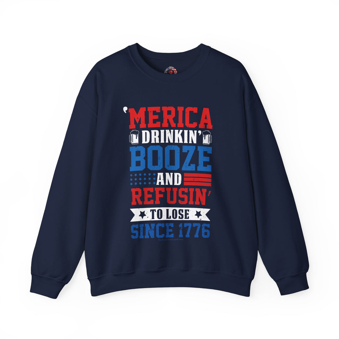 Merica Drinkin Booze And Refusin To Lose Crewneck Sweatshirt