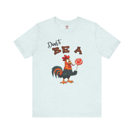 Don't Be A Cock Sucker T-Shirt