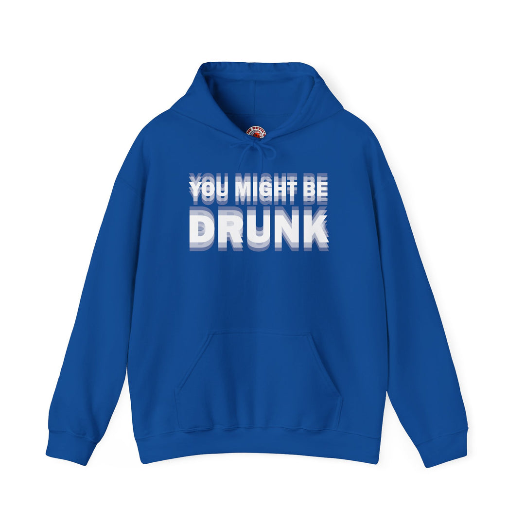 You Might Be Drunk Hooded Sweatshirt