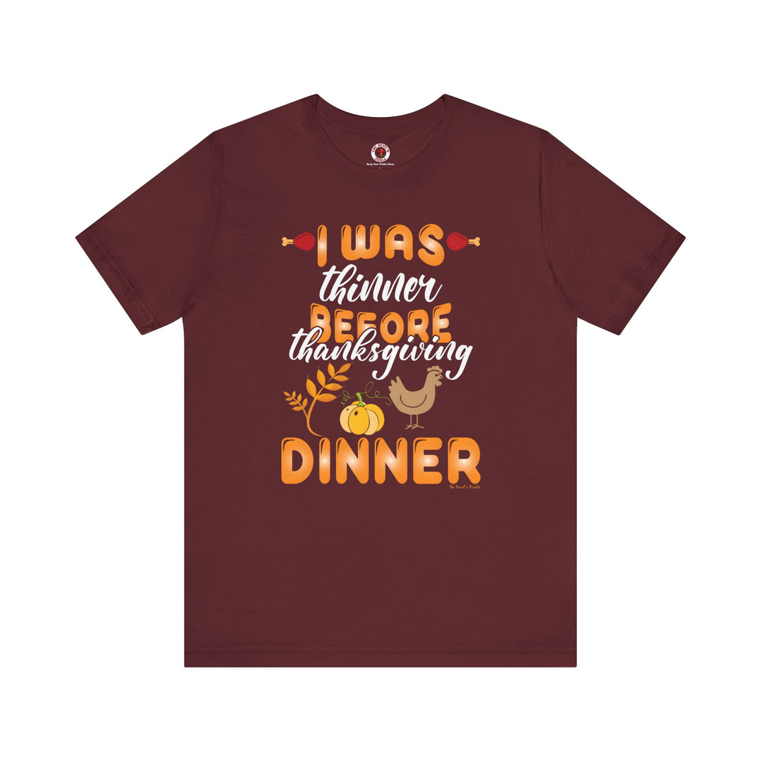 I Was Thinner Before Thanksgiving Dinner T-Shirt