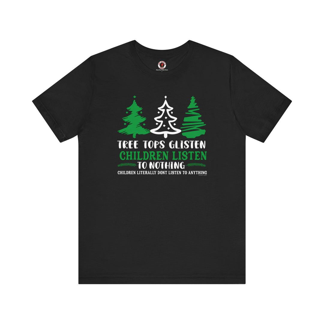 Tree Tops Glisten Children Listen to Nothing T-Shirt