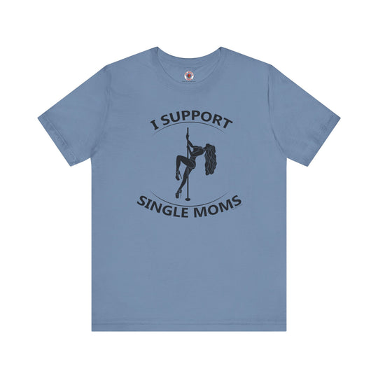 I Support Single Moms T-Shirt