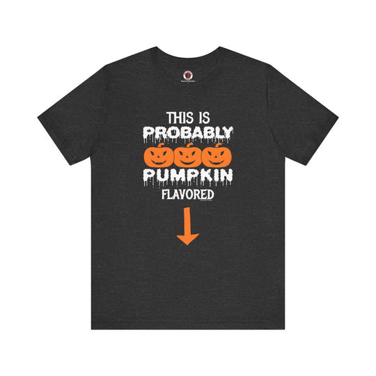 This is Probably Pumpkin Flavored T-Shirt