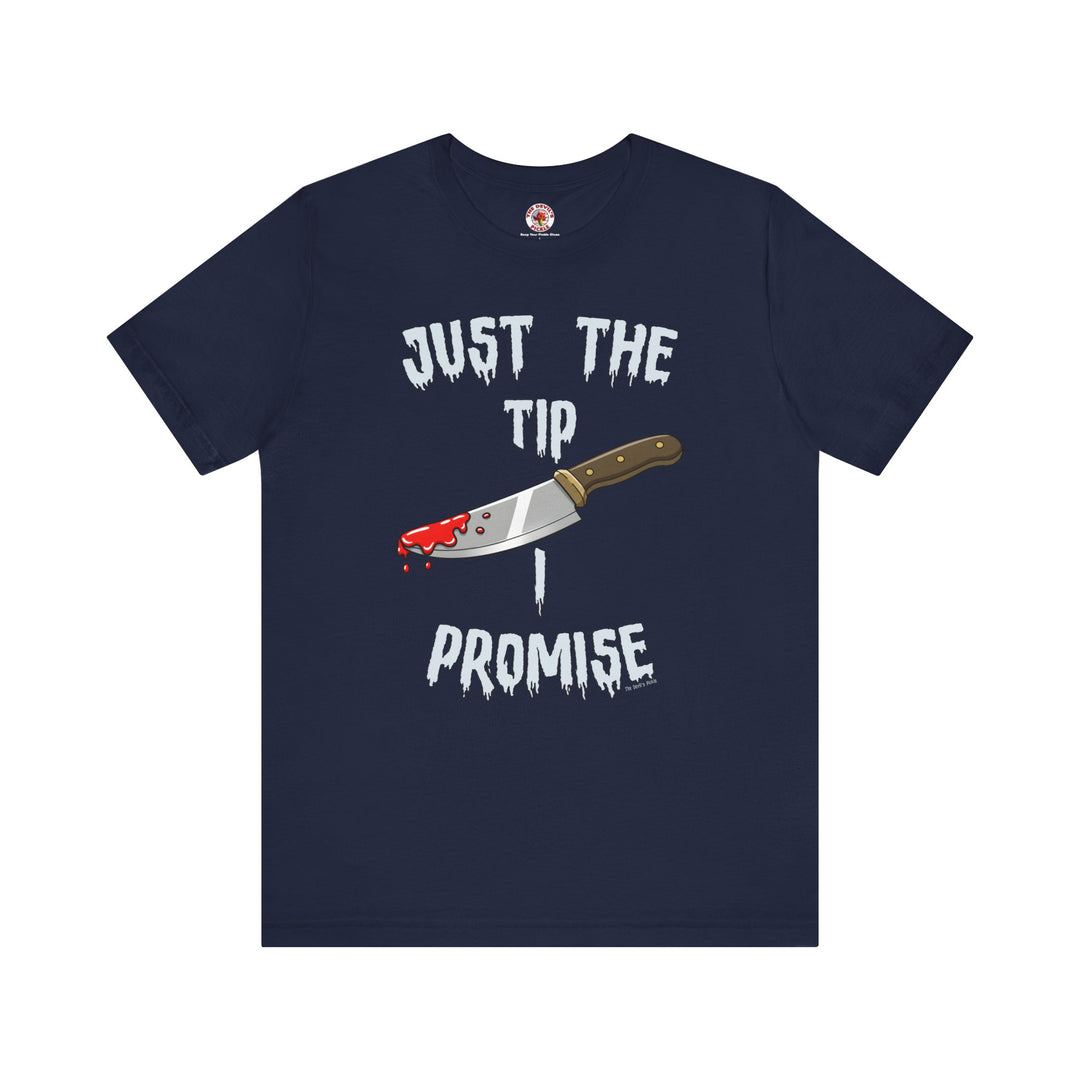 Just The Tip I Promise T-Shirt