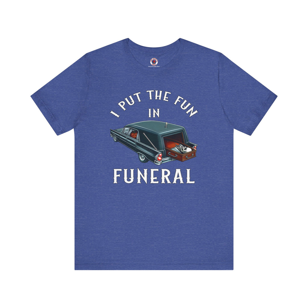 I Put The Fun In Funeral T-Shirt