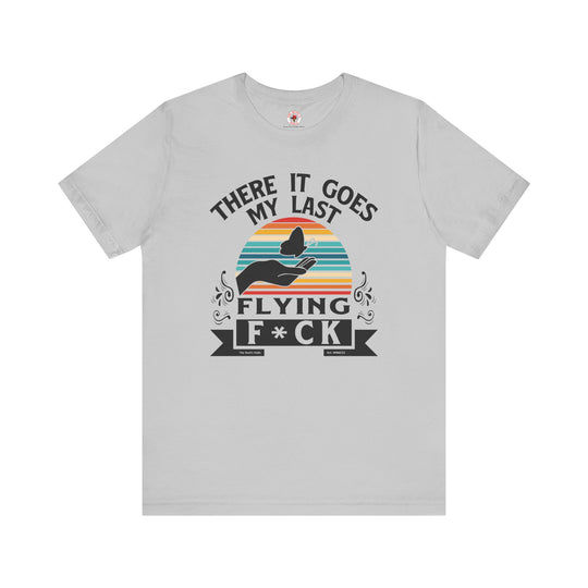 There It Goes My Last Flying Fuck T-Shirt