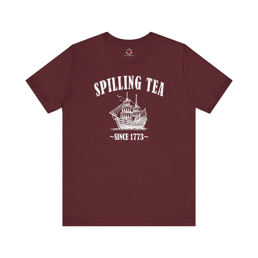 Spilling Tea Since 1773 T-Shirt