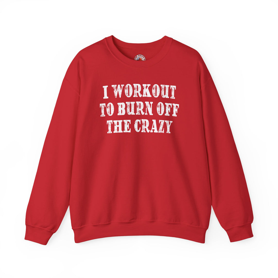 I Workout To Burn Off The Crazy Crewneck Sweatshirt