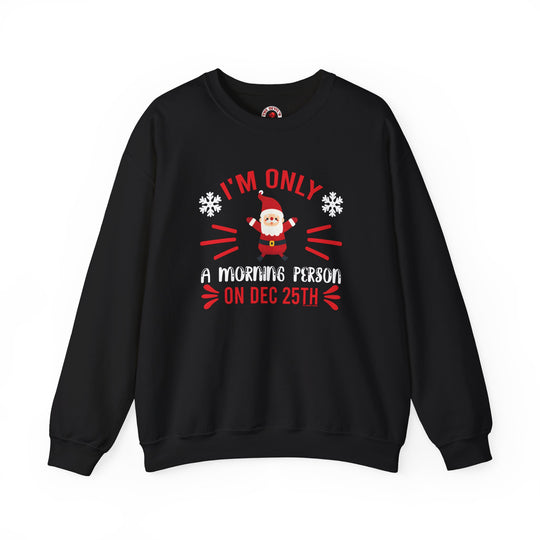 I'm Only A Morning Person On Dec 25th Crewneck Sweatshirt