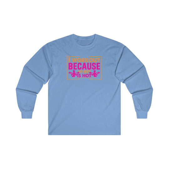 I Workout Because My Wife Is Hot Long Sleeve Tee