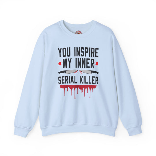 You Inspire My Inner Serial Killer Crewneck Sweatshirt