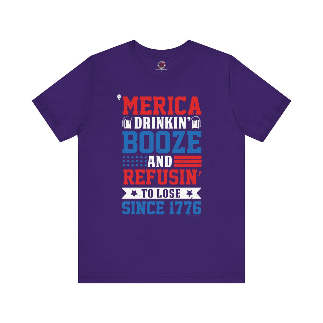 Merica Drinkin Booze And Refusin To Lose T-Shirt