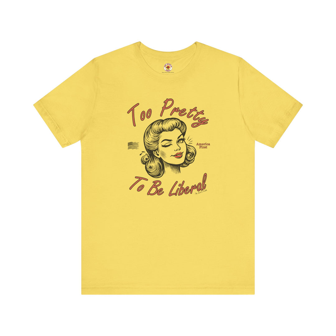 Too Pretty To Be Liberal T-Shirt