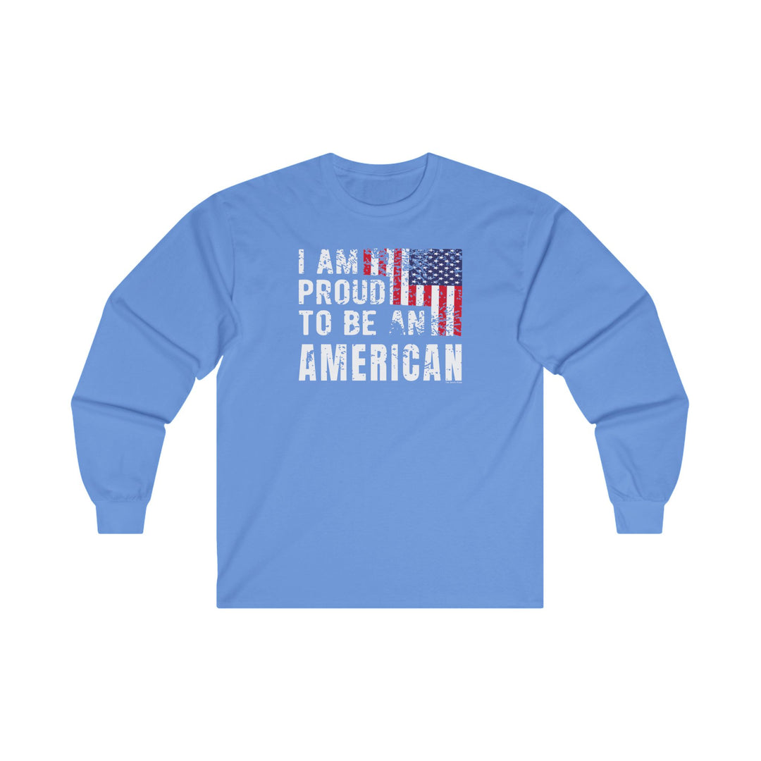 I Am Proud To Be An American Long Sleeve Tee