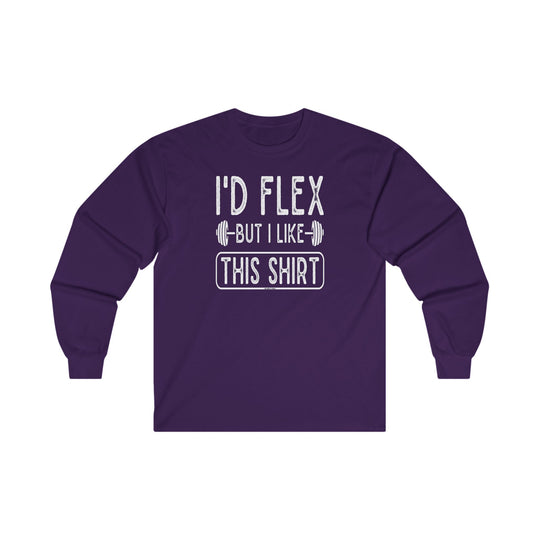 I'd Flex But I Like This Shirt Long Sleeve Tee