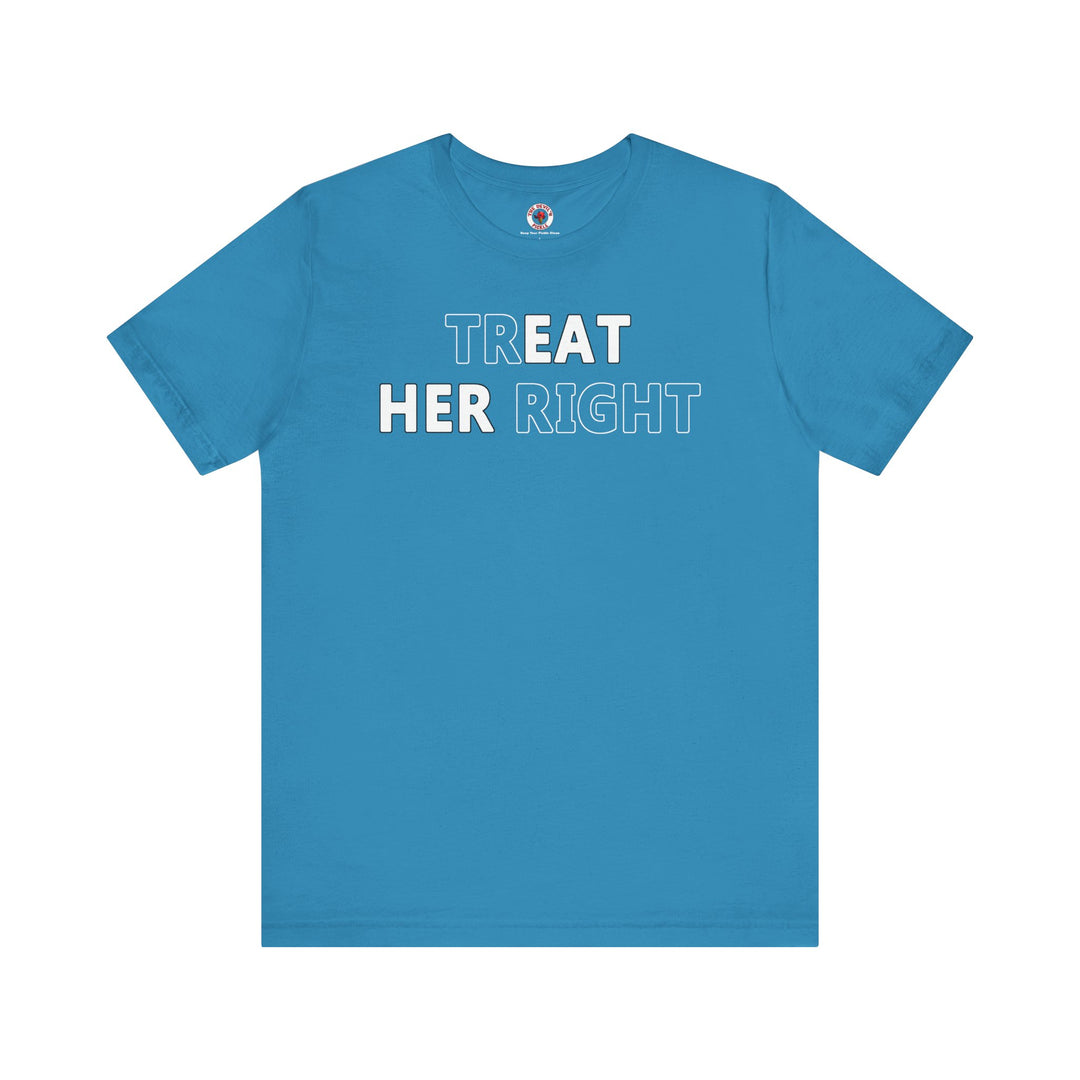 Treat Her Right T-Shirt