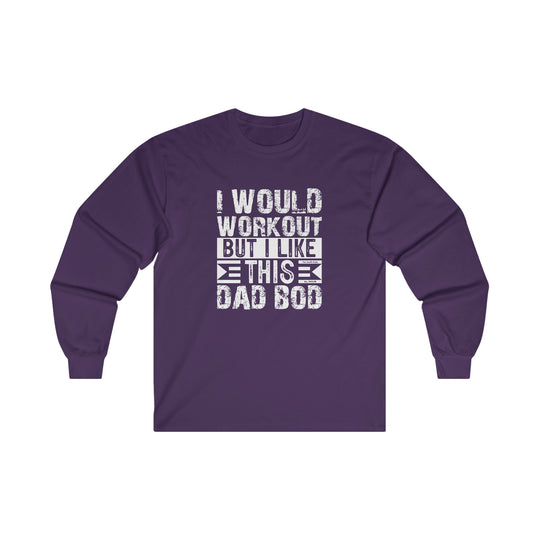 I Would Workout But I Like This Dad Bod Long Sleeve Tee