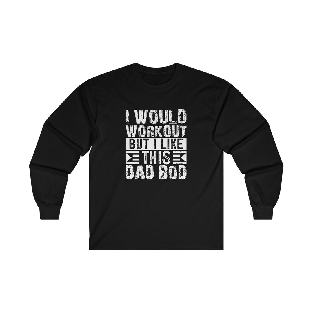 I Would Workout But I Like This Dad Bod Long Sleeve Tee