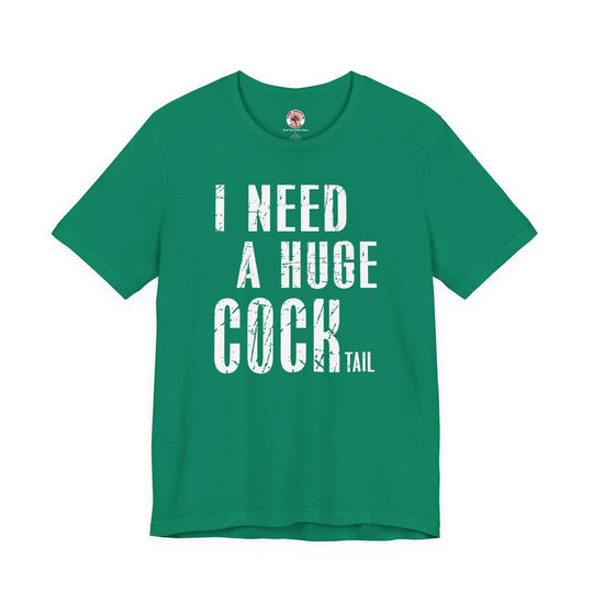 I Need A Huge Cocktail T-Shirt