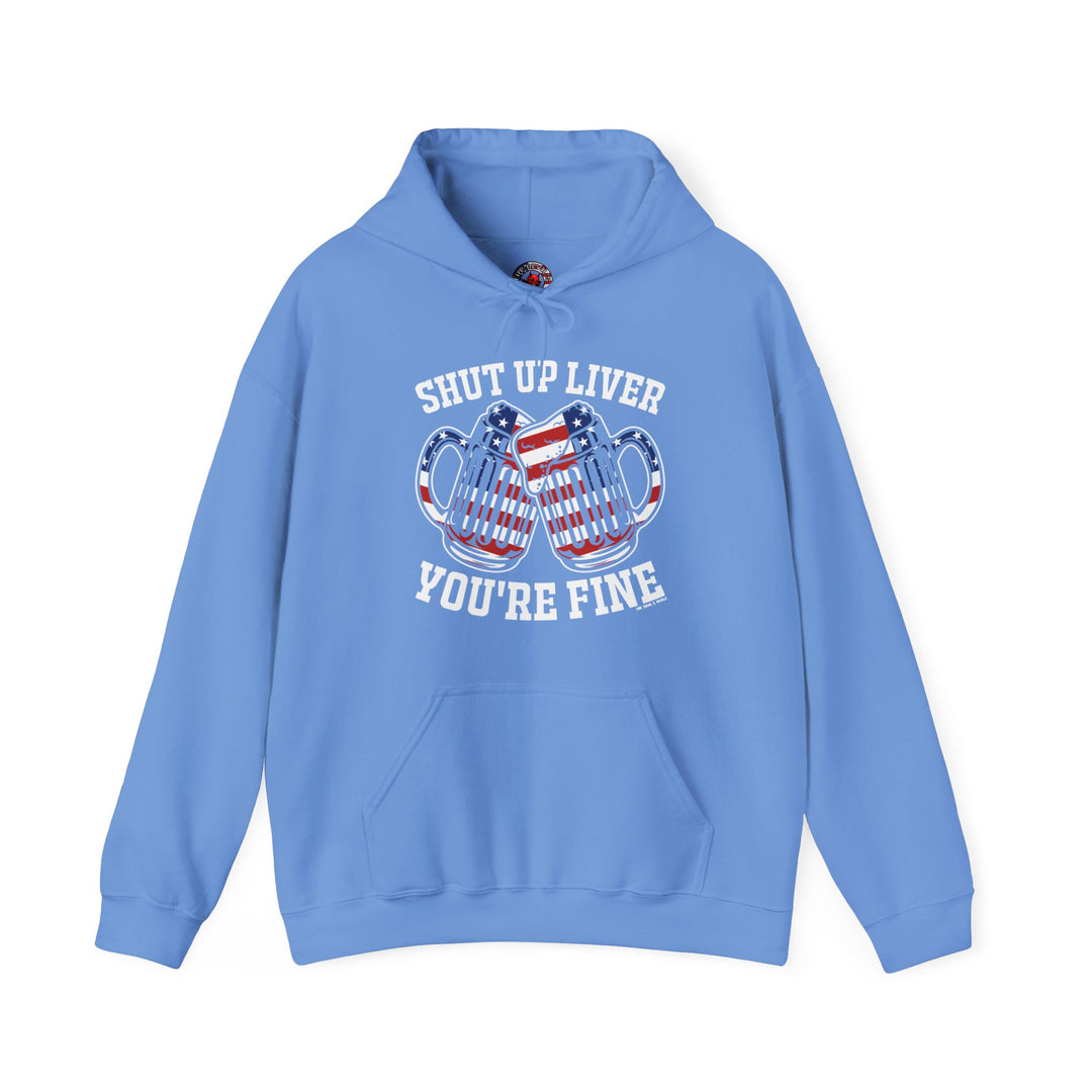 Shut Up Liver You're Fine Hooded Sweatshirt