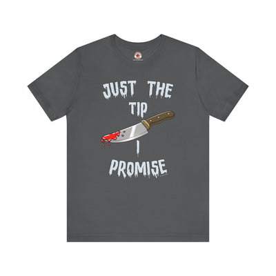 Just The Tip I Promise T-Shirt