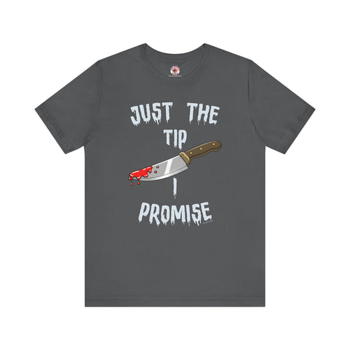 Just The Tip I Promise T-Shirt