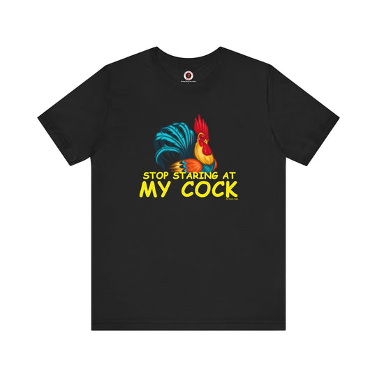 Stop Staring at My Cock T-Shirt