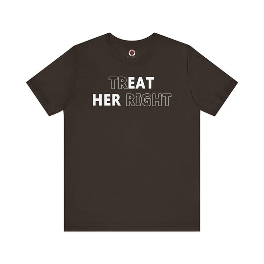 Treat Her Right T-Shirt