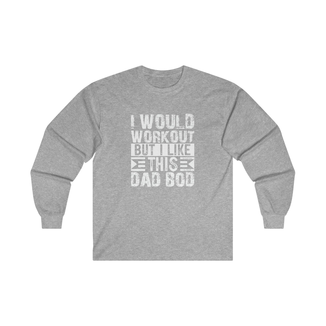 I Would Workout But I Like This Dad Bod Long Sleeve Tee