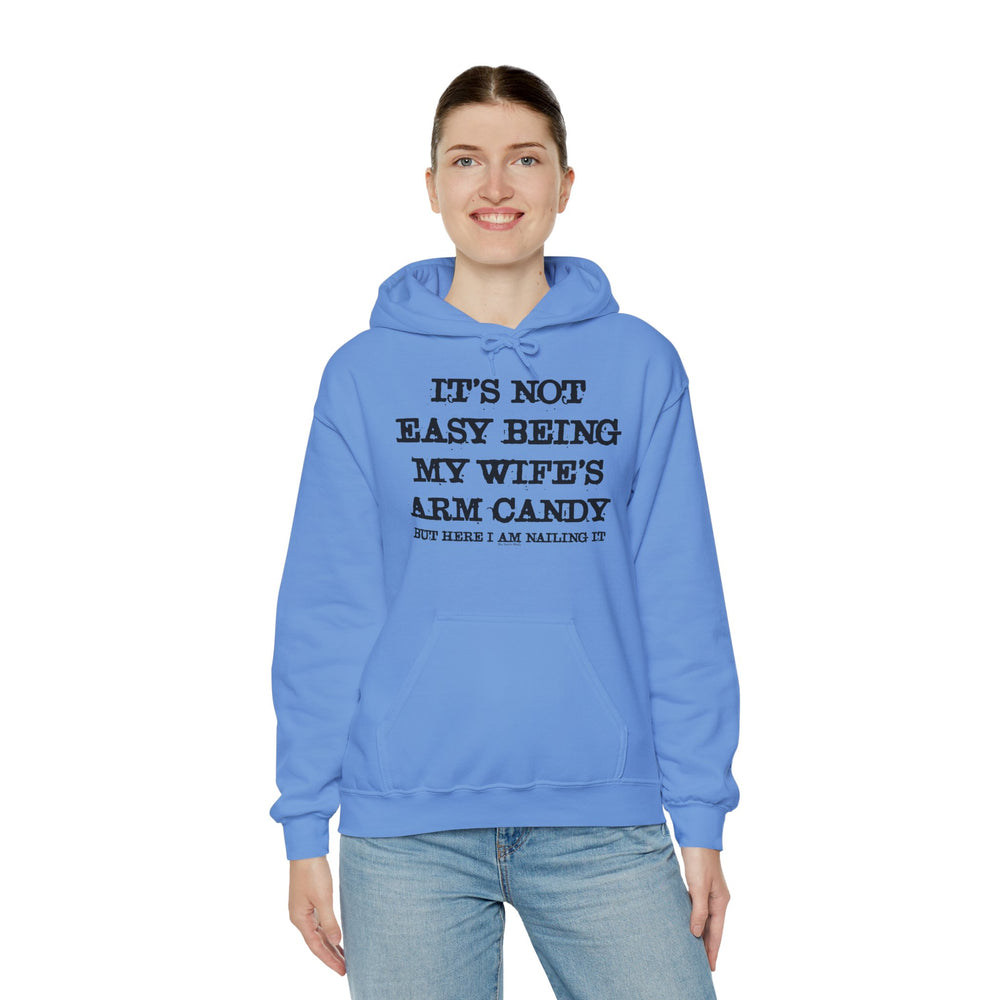 It's Not Easy Being My Wife's Arm Candy Hooded Sweatshirt