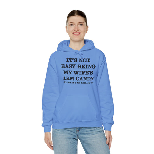 It's Not Easy Being My Wife's Arm Candy Hooded Sweatshirt