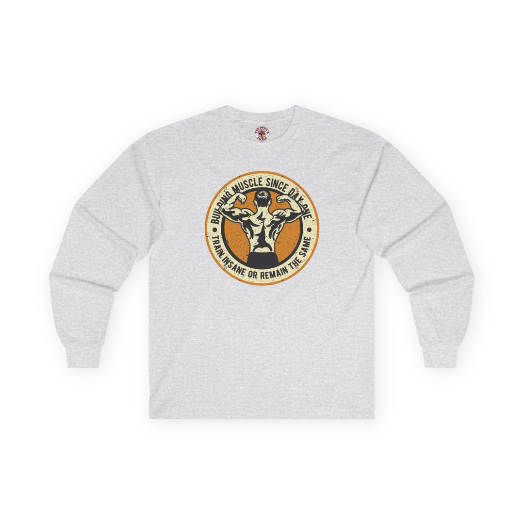 Building Muscle Since Day One Long Sleeve Tee