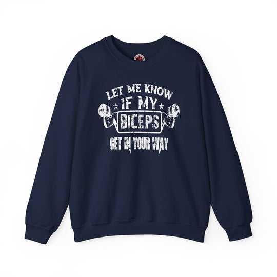 Let Me Know If My Biceps Get In Your Way Crewneck Sweatshirt