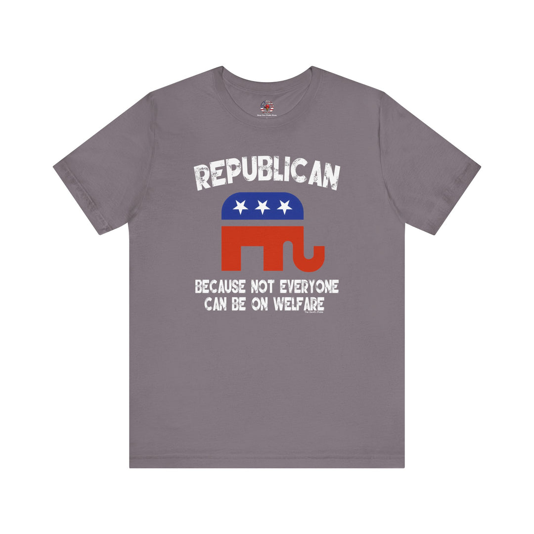 Republican Because Not Everyone Can Be On Welfare T-Shirt