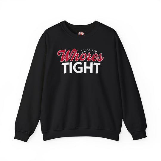 I Like My Whores Tight Crewneck Sweatshirt