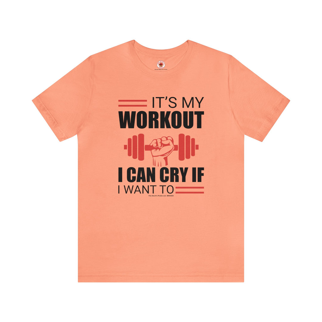 It's My Workout I Can Cry If I Want To T-Shirt