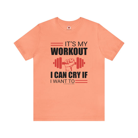 It's My Workout I Can Cry If I Want To T-Shirt