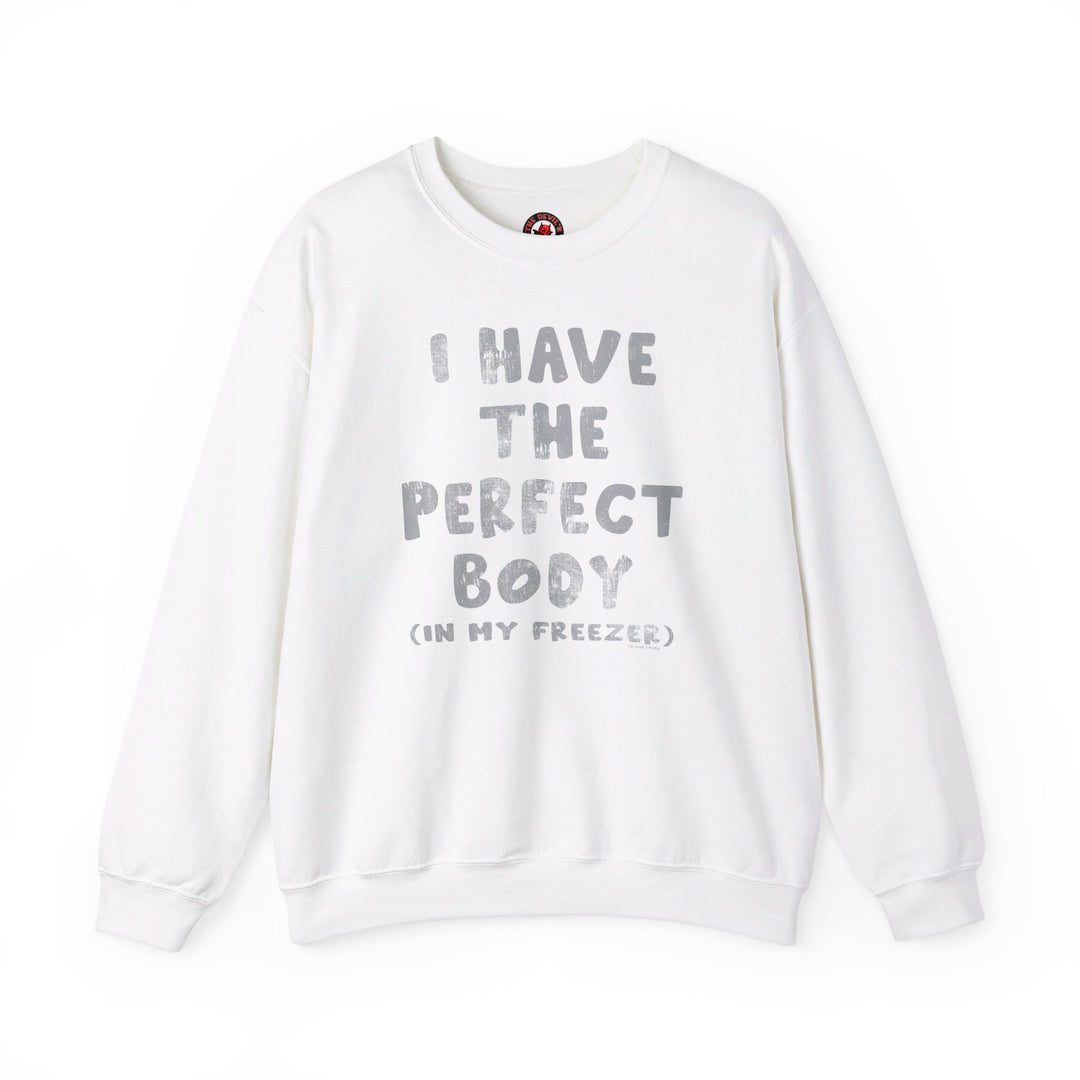 I Have The Perfect Body Crewneck Sweatshirt