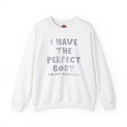 I Have The Perfect Body Crewneck Sweatshirt