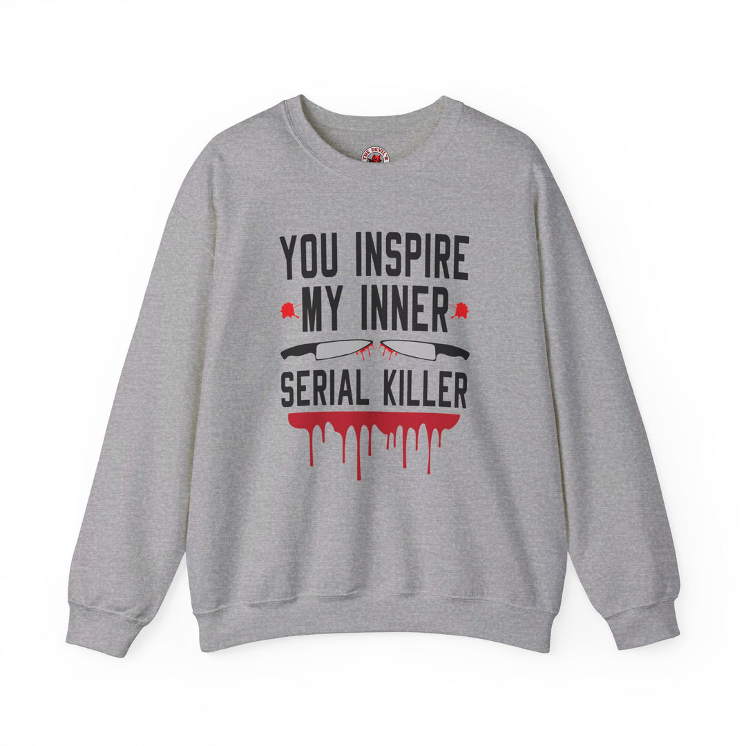 You Inspire My Inner Serial Killer Crewneck Sweatshirt